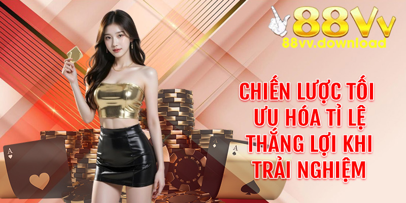 Chiến lược tối ưu hóa tỉ lệ thắng lợi khi trải nghiệm